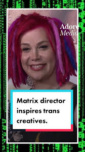 #Matrix writer and director Lana Wachowski inspires a new generation of  #trans creatives.