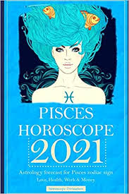 Battle through adversity pisces people, you will start the year off with a bang. Pisces Horoscope 2021 Astrology Forecast For Pisces Zodiac Sign Love Health Work Money Amazon Co Uk Divination Horoscope 9798644892419 Books