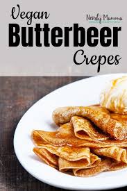 Birthday Dinner Ideas For Husband Vegetarian Vegan Butterbeer Crepes Recipe Food Recipes Delicious Breakfast Recipes Brunch Recipes