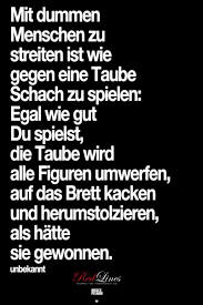 Mit Dummen Menschen Zu Diskutieren Ist Wie Mit Einst Taube Schach Zu Spielen Gedichte Und Spruche Dumme Menschen Weisheiten
