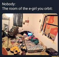 Nobody The Room Of The E Girl You Orbit Ifunny Funny Memes About Girls Vine Memes Ifunny