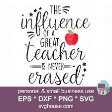 Download The Influence Of A Great Teacher Is Never Erased Svg Silhouette Cricut