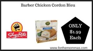 Don't be too rough though. Barber Chicken Cordon Bleu Just 1 99 Each At Shoprite