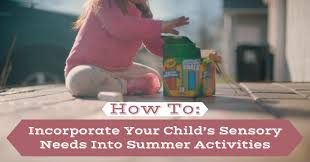 The more room the kids have, the better it will be to keep them on the move, but even if the area is small, there is plenty they can do. How To Incorporate Your Child S Sensory Needs Into Summer Activities Lla Therapy