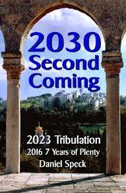 What is the 7 year tribulation. 2030 Second Coming 2023 Tribulation 2016 7 Years Of Plenty Speck Daniel Amazon De Bucher