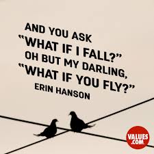 What if quotes 47532 gifs. And You Ask What If I Fall Oh But My Darling What If You Fly Erin Hanson Passiton Com
