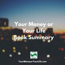Your Money Or Your Life Summary Your Money Or Your Life