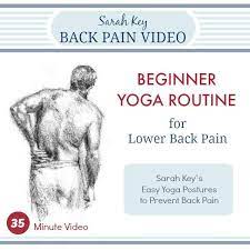 People who practice yoga or doing specific back stretches are twice as. Beginner Yoga Routine For Low Back Pain Sarah Key S Back Pain Relief Store