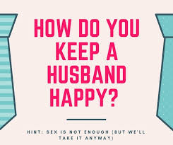 How to keep husband happy. What Is Something That Almost Nobody Knows About Keeping Their Husband Happy Quora