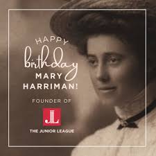🎂 Today we celebrate the birthday of Mary Harriman, the visionary founder  of The Junior League. Her belief in the power of women to lead and serve  has inspired over a century