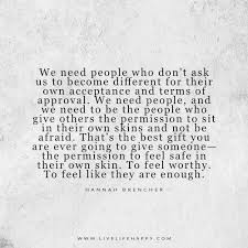 We Need People Who Don T Ask Live Life Happy Safe Quotes Be Yourself Quotes Live Life Happy