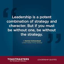 Toastmasters On Twitter Leadershipquotes Leadership Is A Potent Combination Of Strategy And Character But If You Must Be Without One Be Without The Strategy Norman Schwarzkopf Https T Co 7y4qe9q1dz Toastmasters Leadership Quotes