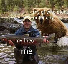 My Fries My Girlfriend And Me Meme By Maddythemadcow Memedroid