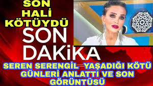 Seren serengil (50) zor günler yaşıyor. Sondakika Seren Serengil In Yasadigi Aci Gunleri Anlatti Son Hali Sevenlerini Uzdu Youtube