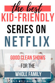 34 Good Clean Shows On Netflix To Watch As A Family This Year Fun Family Activities Family Fun Night Confidence Kids
