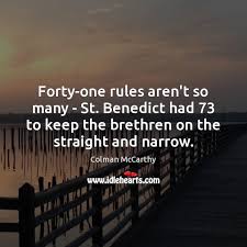 Forty One Rules Aren T So Many St Benedict Had 73 To Keep The Idlehearts