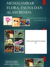 Keanekaragaman budaya di indonesia serta kekayaan alam, flora dan fauna yang cukup beragam merupakan perpaduan yang lengkap dalam mendukung perkembangan seni dan budaya di nusantara. Menggambar Flora Fauna Dan Alam Benda