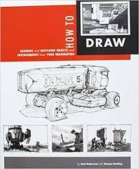 How To Draw Drawing And Sketching Objects And Environments From Your Imagination Scott Robertson Thomas Bertling 08845777 Scott Robertson Book Drawing Draw