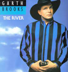 Listen to garth brooks' song below. The River Garth Brooks Song Wikipedia