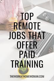 6 Work From Home Jobs With Paid Training Starting A New Job Home Based Jobs Home Jobs