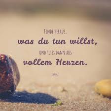 Weisheit Von Buddha Finde Heraus Was Du Tun Willst Und Tu Es Dann Aus Vollem Herzen Eine Schone Kompo Lebensweisheiten Spruche Weisheiten Spruche Spruche