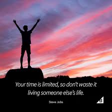 Don T Waste Your Time Living Someone Else S Life Quote Of The Day Your Time Is Limited So Don T Waste It Living Someone Else S Life Steve Jobs Motivational Quotes Steve Jobs Author Quotes