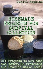 Check spelling or type a new query. Homemade Projects For Survival Collection Diy Projects To Get Food And Water Be Protected And Provide Basic Needs By Daniel Hopkins