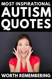 13 inspiring quotes for autism awareness month. 10 Inspirational Autism Quotes Sayings And Slogans