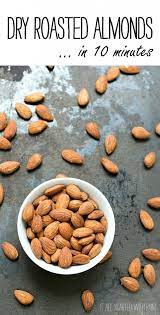Dry Roasted Almonds How To In 10 Minutes Roasted Almonds Nut Recipes Roasted Almonds Recipe