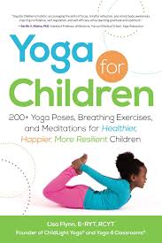 Rachel's day in the garden. Yoga For Children 200 Yoga Poses Breathing Exercises And Meditations For Healthier Happier More Resilient Children Flynn Lisa 0045079554634 Amazon Com Books