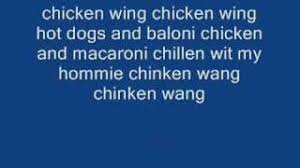 Chicken wing / chicken wing / hot dog and bologna / chicken and macaroni / chillin' with my homies The Chicken Wing Song Know Your Meme