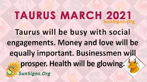 Significant progress is seeking in the architecture, in the areas where you need a. Taurus March 2021 Monthly Horoscope Predictions Sunsigns Org