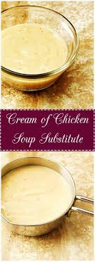 Cream Of Chicken Soup Substitute Recipe Cream Of Chicken Soup Cream Of Chicken Chicken Soup Recipes