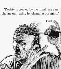 Reality Is Created By The Mind We Can Change Our Reality By Changing Our Minds Plato Life Quotes Mindfulness Wisdom Quotes