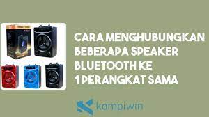 Cara Menghubungkan Beberapa Speaker Bluetooth Ke 1 Perangkat