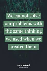 We Cannot Solve Our Problems With The Same Thinking We Used When We Created Them Albert Einstein We Cannot Solve Our Problems With The Same Thinking We Used When We Created Them Albert Einstein Quot Einstein Quotes Psychology Quotes Rap Lyrics Quotes