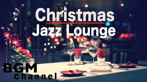 Christmas Music Chill Out Jazz Lounge Music Relaxing Christmas Jazz Music Youtube