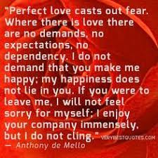 Where there is love there are no demands, no expectations, no dependency. Anthony De Mello Quotes Attachment Google Search Mindset Quotes Spiritual Quotes Inspirational Quotes