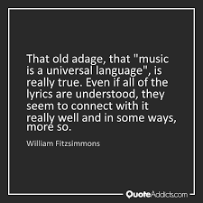 Music is a universal language that is meant to unify audiences in peace and love, and that is the spirit of our. Quotes About Music Universal Language 52 Quotes