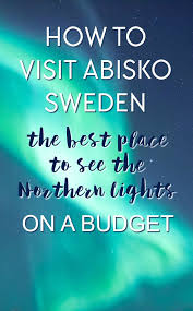How To See The Northern Lights In Abisko On A Budget Heart My Backpack See The Northern Lights Northern Lights Trips Sweden Travel