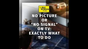 I have an hd flat screen tv and when i turn it on it says no signal. No Signal On Your Tv Exactly What To Do To Fix It Youtube