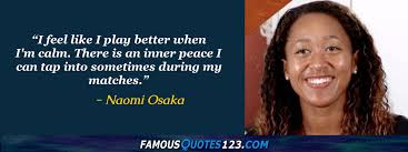 Nevertheless, the girls continued to play under the guidance of their father. Naomi Osaka Quotes On People Time Family And Culture