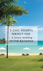 5 Luxury Bahamas Wedding Resorts Wedding Venues In Nassau Bahamas Bahamas Wedding Venues Bahamas Honeymoon Bahamas Destinations
