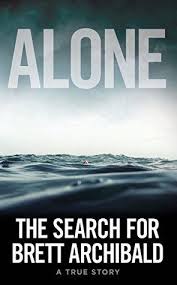 Alone The Search For Brett Archibald In April 2013 A Breaking News Story Surfaced On Social Media And Quickly Gathered Momen The Search True Stories Book Add
