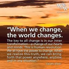 When We Change The World Changes Ikeda Quotes Buddhism Quote Positive Quotes