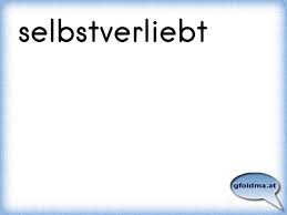 Selbstverliebt Osterreichische Spruche Und Zitate