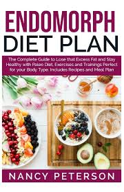 It seems like dr oz is involved somehow. Endomorph Diet Plan The Complete Guide To Loss That Excess Fat And Stay Healthy With Paleo Diet Exercises And Trainings Perfect For Your Body Type Includes Recipes And Meal Plan Peterson Nancy