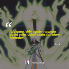Adalah sebuah ungkapan yang bisa ditujukan untuk siapapun dan bernada positif. 20 Kata Kata Mutiara Brook One Piece Soul King Memorable With Us