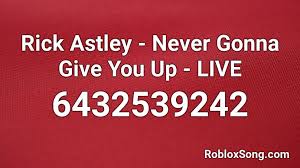 4581203569 this is the music code for never gonna give you up by rick astley and the song id is as mentioned above. Rick Astley Never Gonna Give You Up Live Roblox Id Roblox Music Codes