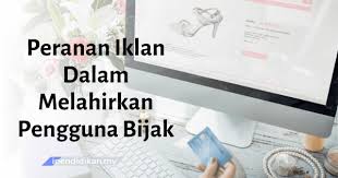 Satu lagi menurut sy yang menjdi ciri cowok. Peranan Iklan Dalam Melahirkan Pengguna Yang Bijak